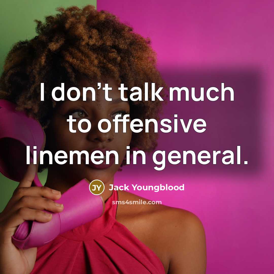 “I don't talk much to offensive linemen in general.…” quote by Jack Youngblood
