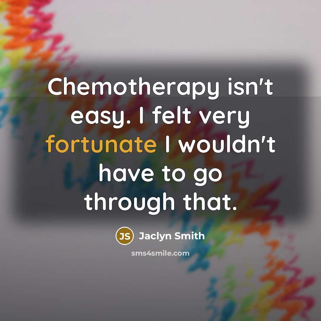 “Chemotherapy isn't easy. I felt very fortunate I wouldn't have to go through that.” quote by Jaclyn Smith