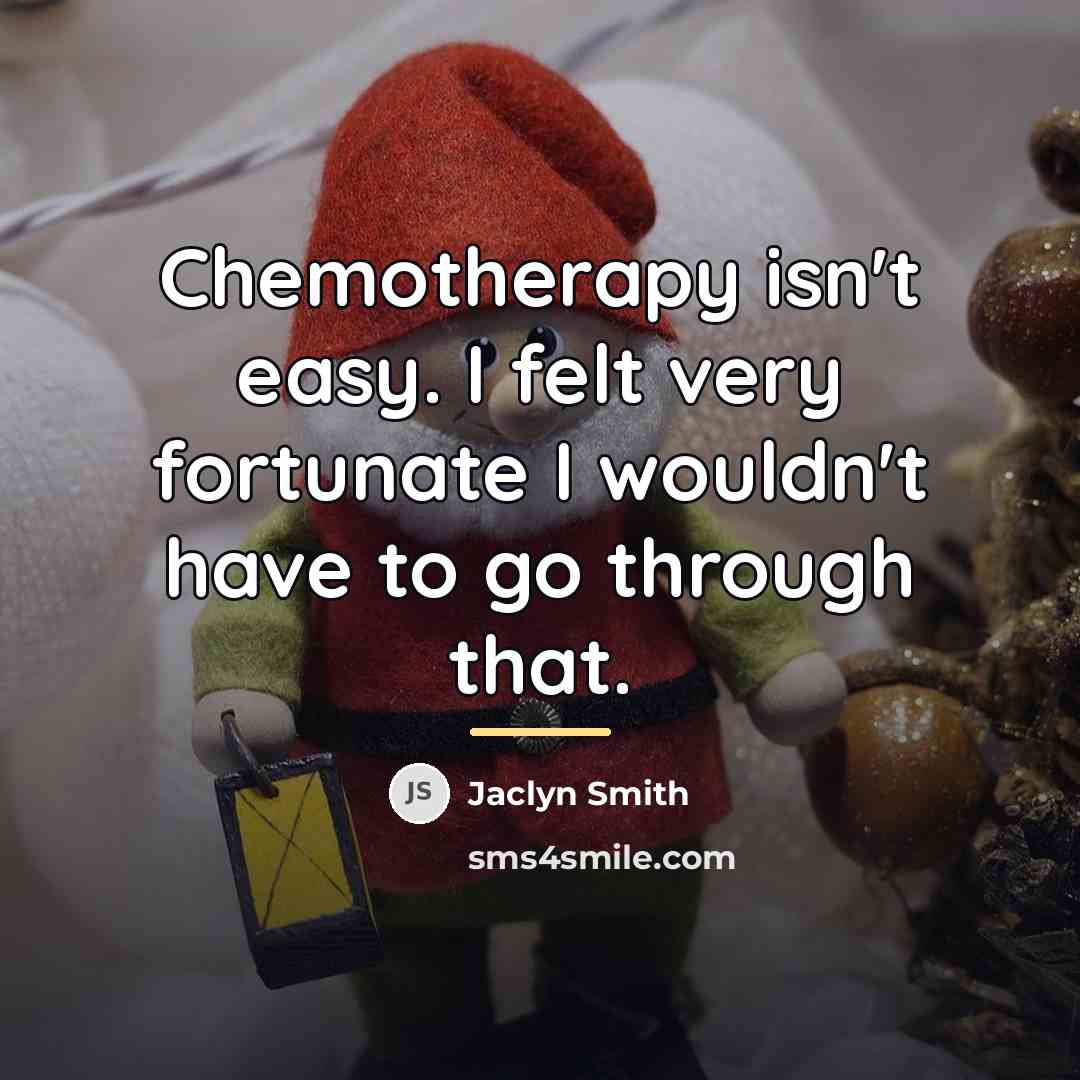 “Chemotherapy isn't easy. I felt very fortunate I wouldn't have…” quote by Jaclyn Smith