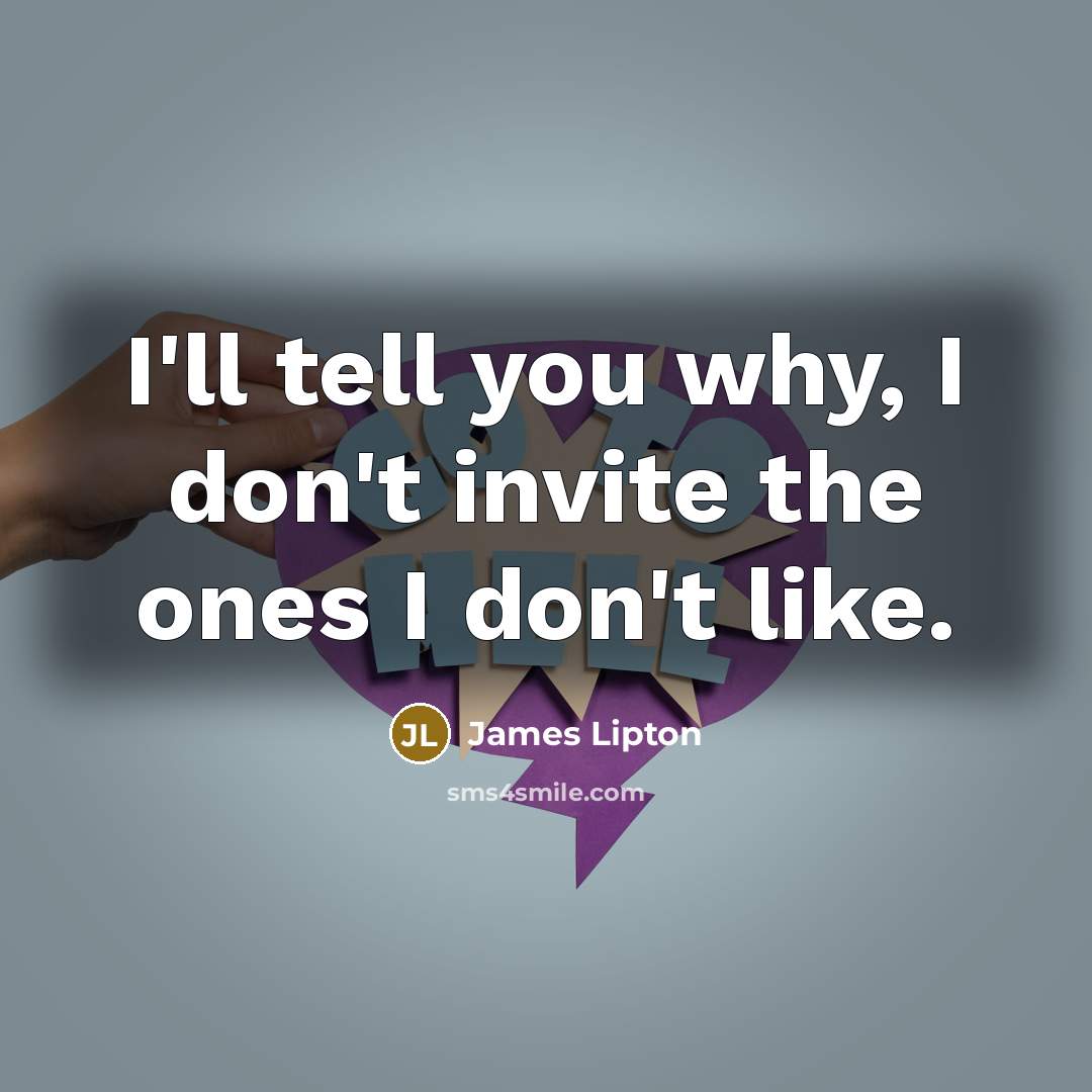 “I'll tell you why, I don't invite the ones I…” quote by James Lipton