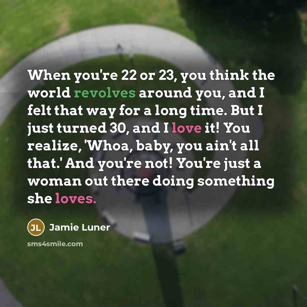 “When you're 22 or 23, you think the world revolves…” quote by Jamie Luner