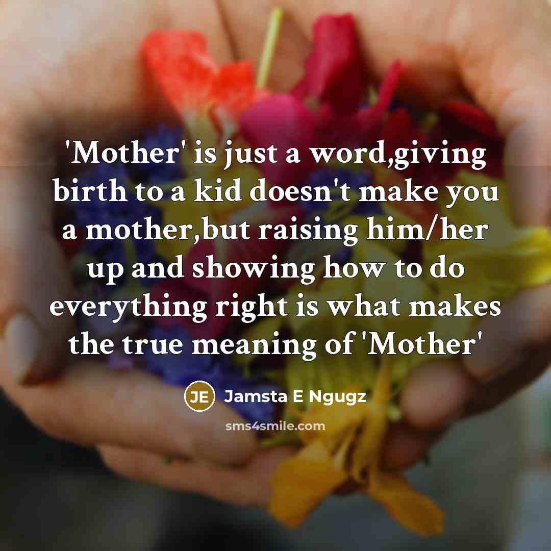 “'Mother' is just a word,giving birth to a kid doesn't…” quote by Jamsta E Ngugz