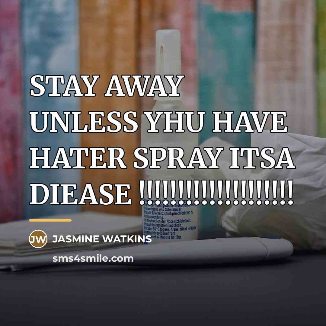 “STAY AWAY UNLESS YHU HAVE HATER SPRAY ITSA DIEASE !!!!!!!!!!!!!!!!!!!!…” quote by JASMINE WATKINS