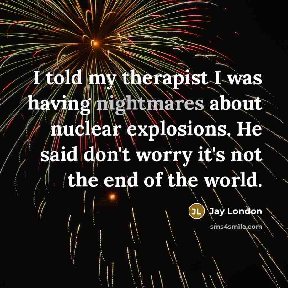 “I told my therapist I was having nightmares about nuclear…” quote by Jay London