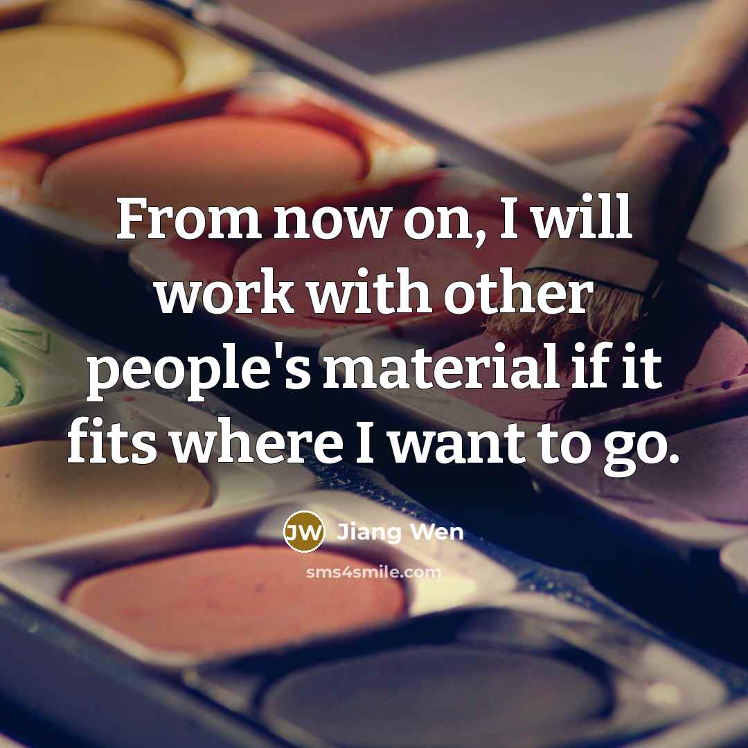 “From now on, I will work with other people's material…” quote by Jiang Wen