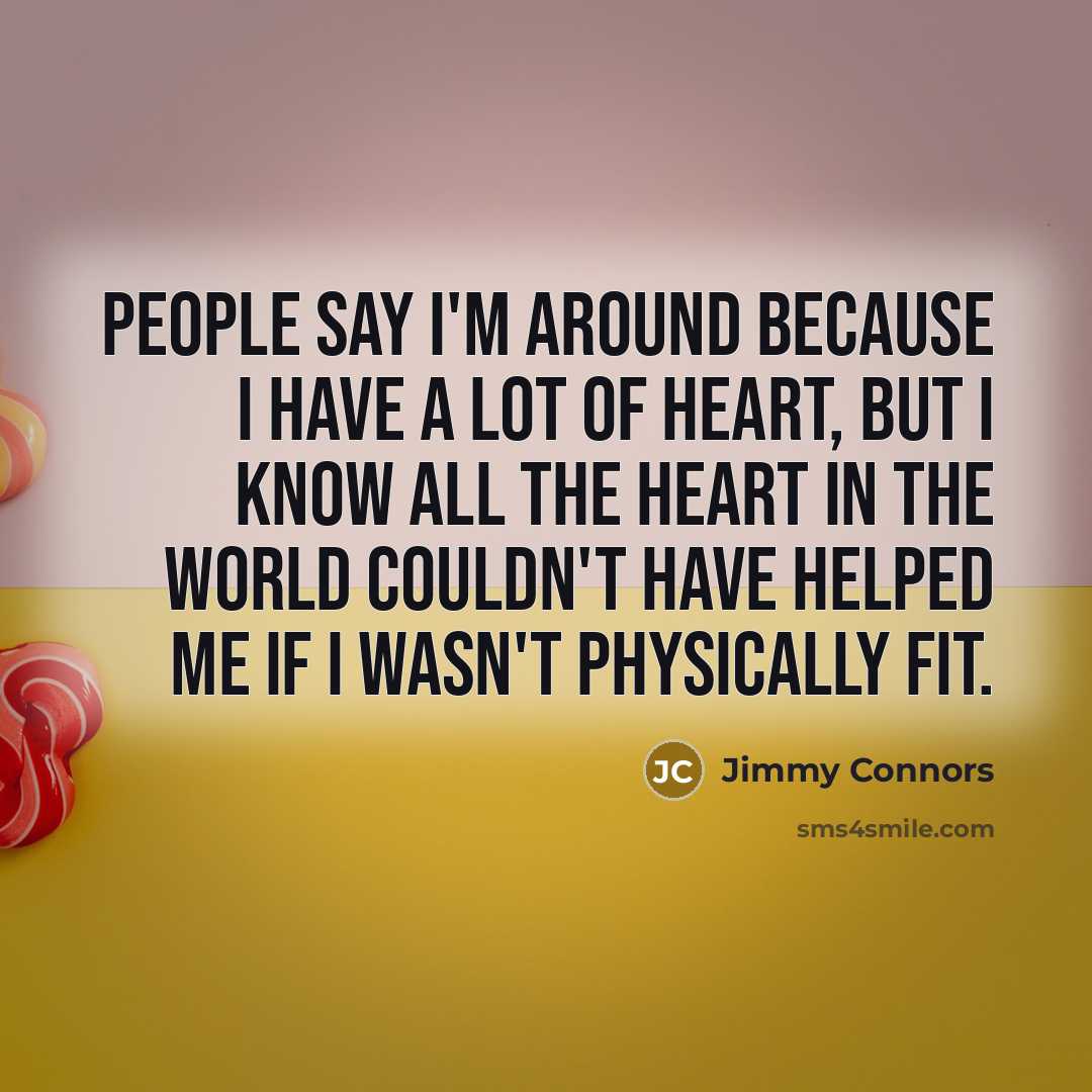 “People say I'm around because I have a lot of…” quote by Jimmy Connors