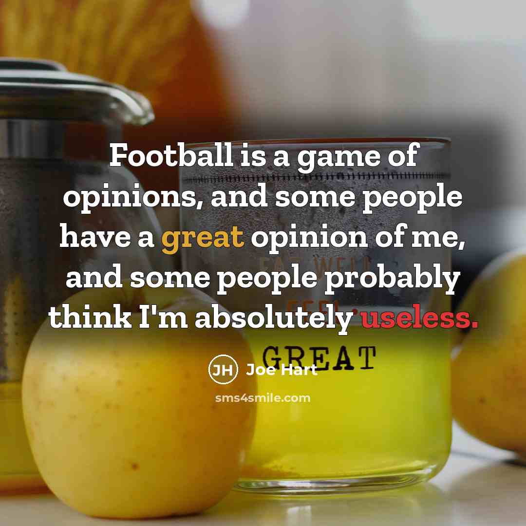 “Football is a game of opinions, and some people have…” quote by Joe Hart