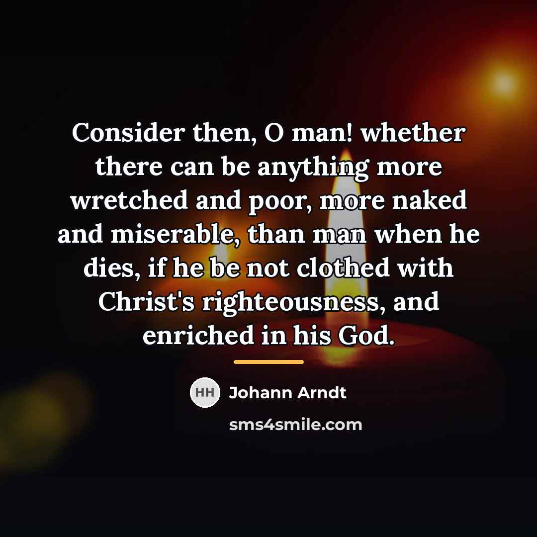 “Consider then, O man! whether there can be anything more…” quote by Johann Arndt
