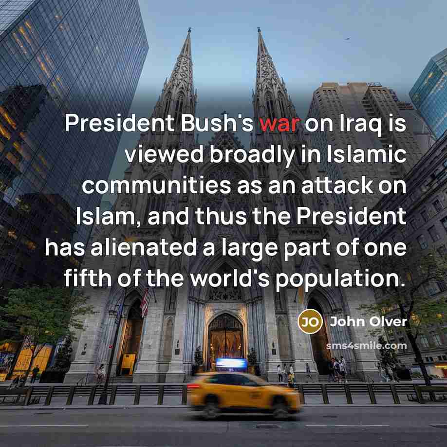 “President Bush's war on Iraq is viewed broadly in Islamic…” quote by John Olver