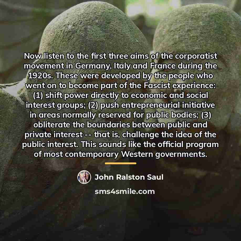 “Now listen to the first three aims of the corporatist…” quote by John Ralston Saul
