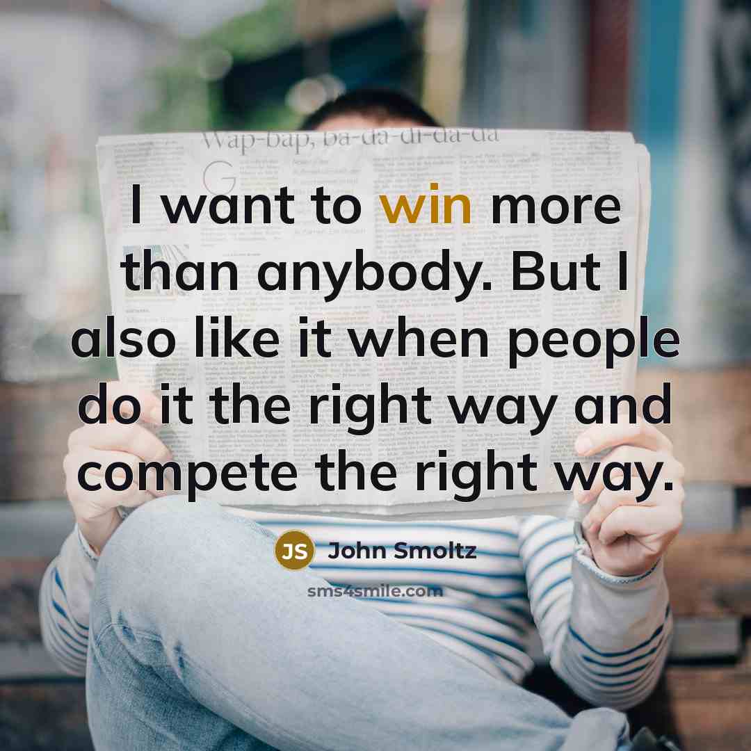 “I want to win more than anybody. But I also…” quote by John Smoltz