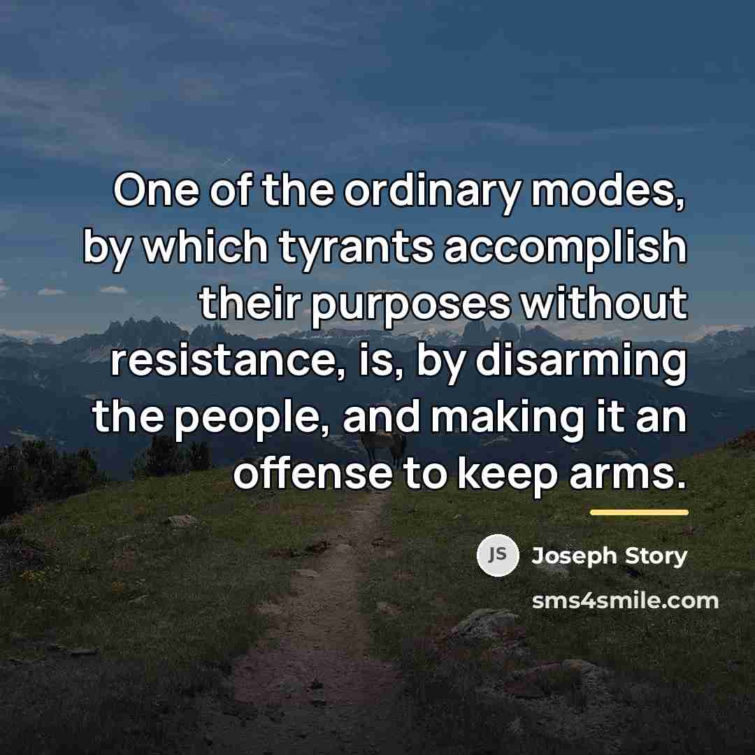 “One of the ordinary modes, by which tyrants accomplish their…” quote by Joseph Story