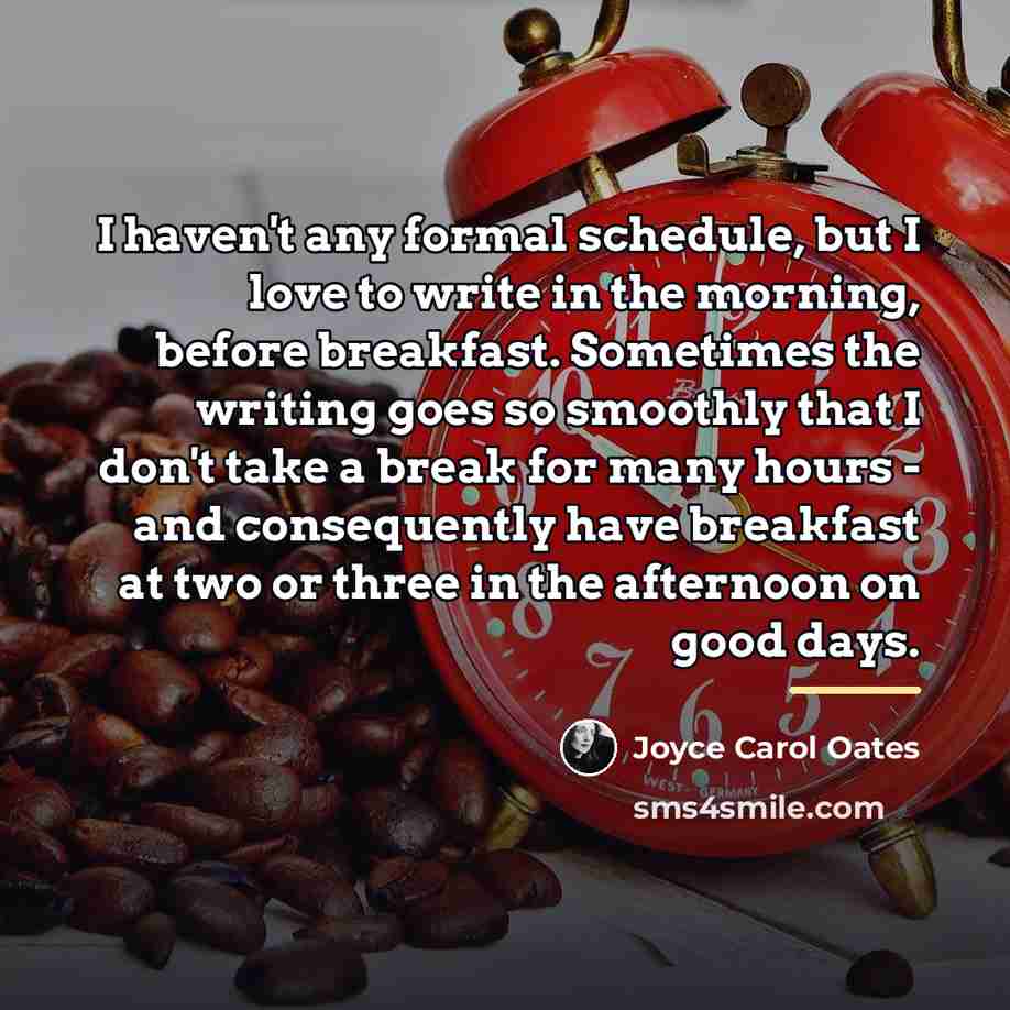 “I haven't any formal schedule, but I love to write…” quote by Joyce Carol Oates