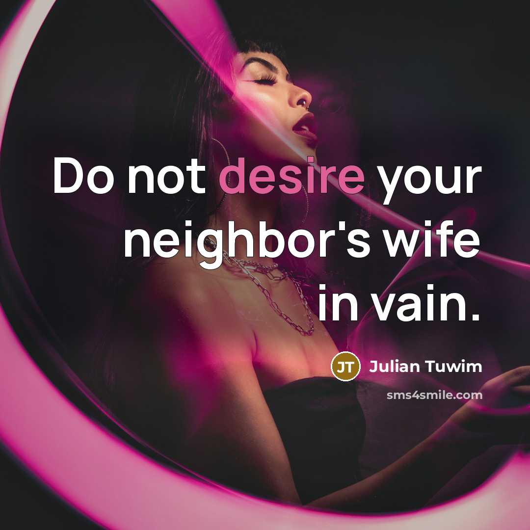 “Do not desire your neighbor's wife in vain.…” quote by Julian Tuwim