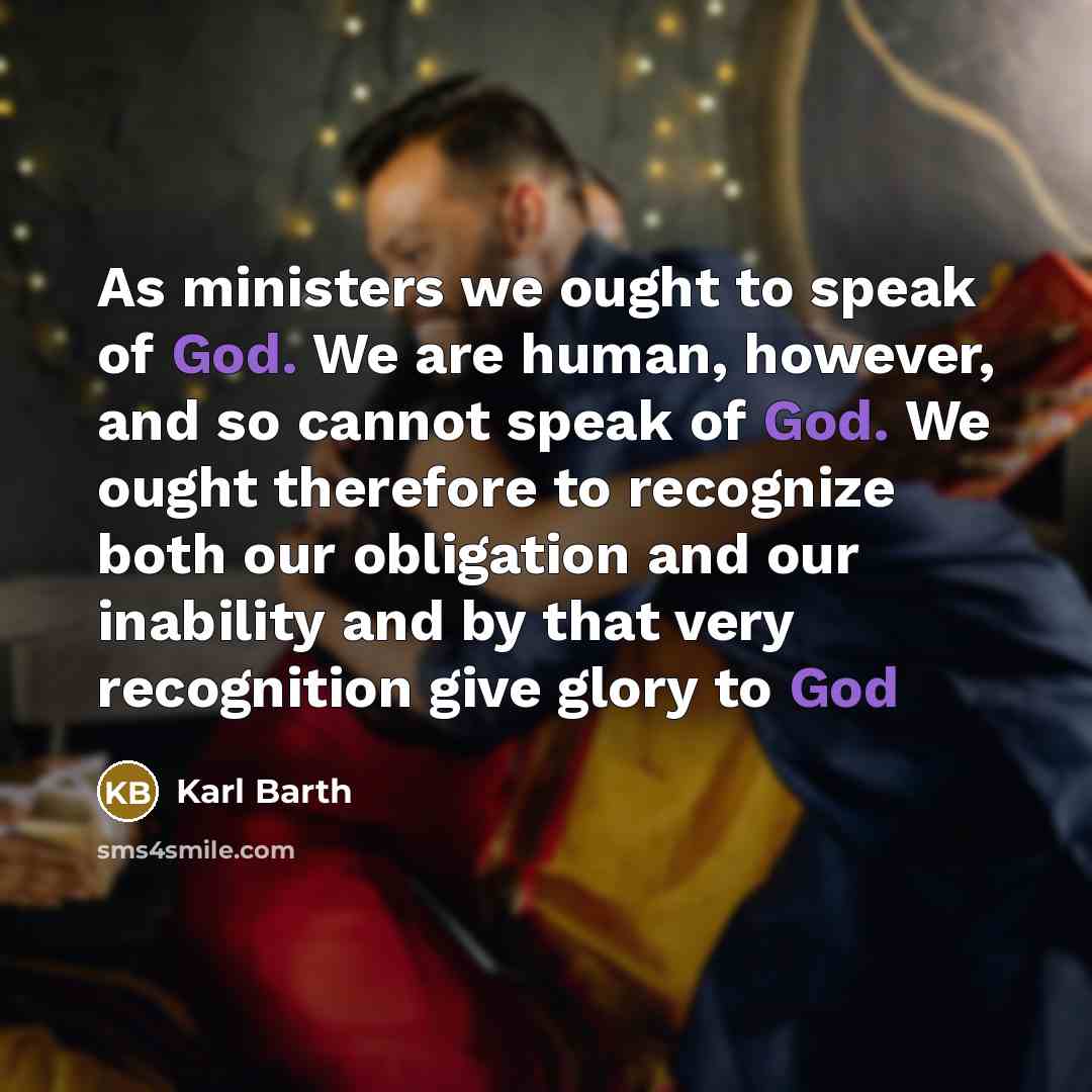 “As ministers we ought to speak of God. We are…” quote by Karl Barth
