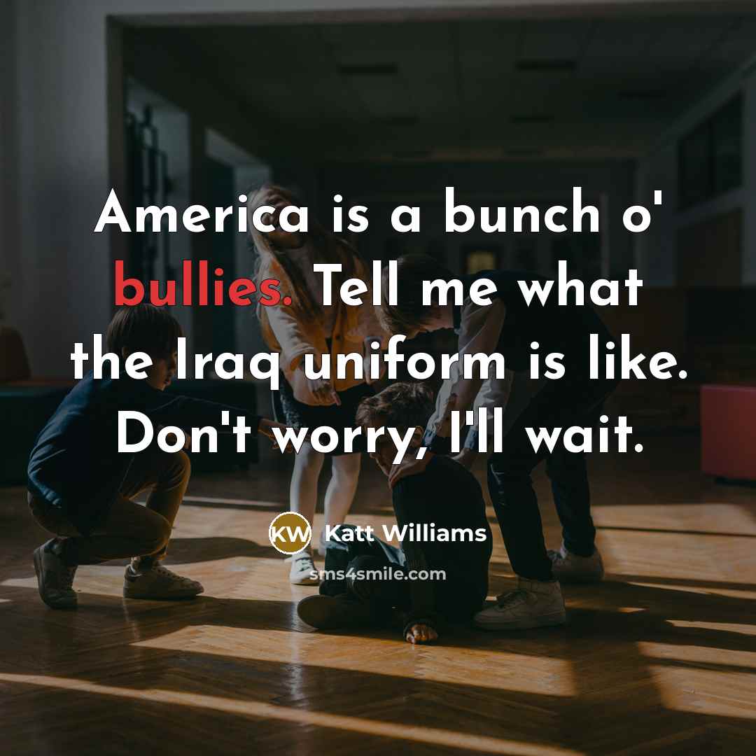 “America is a bunch o' bullies. Tell me what the…” quote by Katt Williams