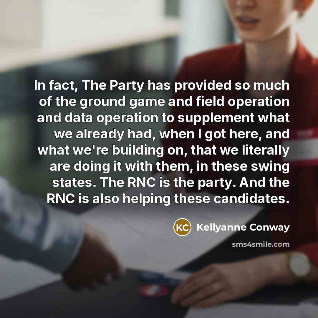 “In fact, The Party has provided so much of the…” quote by Kellyanne Conway