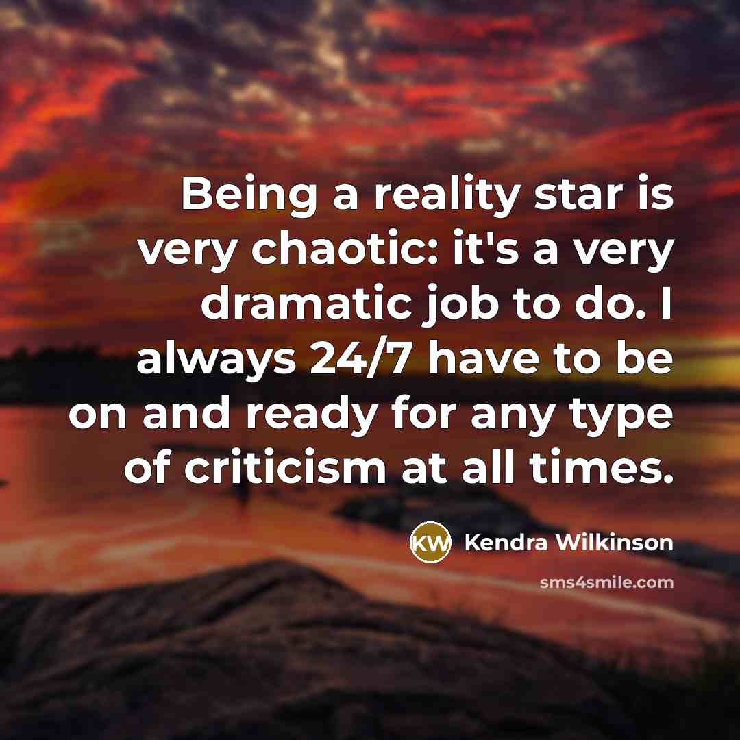 “Being a reality star is very chaotic: it's a very…” quote by Kendra Wilkinson