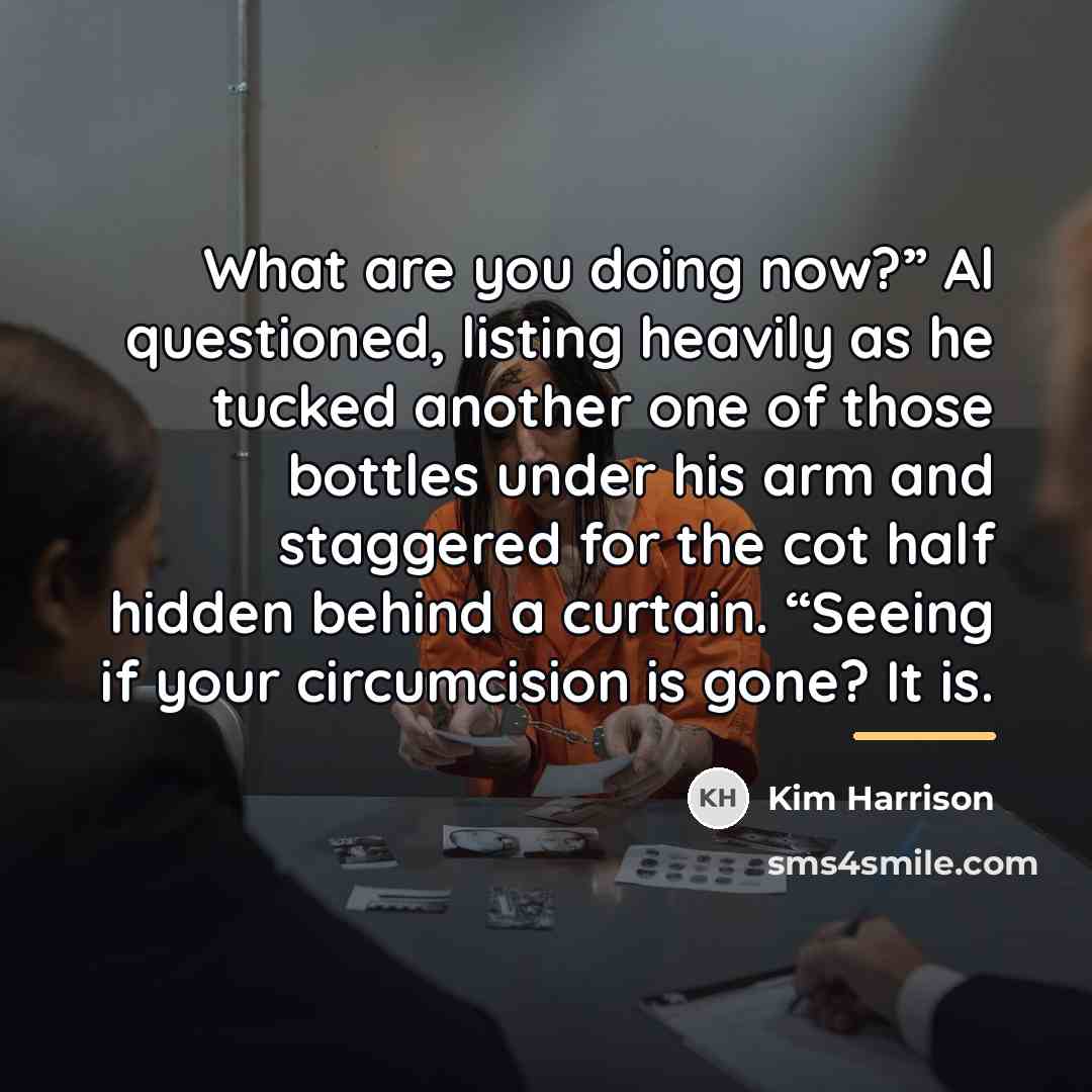 “What are you doing now?” Al questioned, listing heavily as…” quote by Kim Harrison