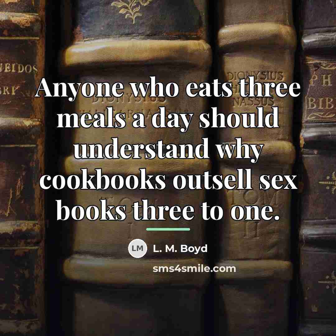 “Anyone who eats three meals a day should understand why…” quote by L. M. Boyd
