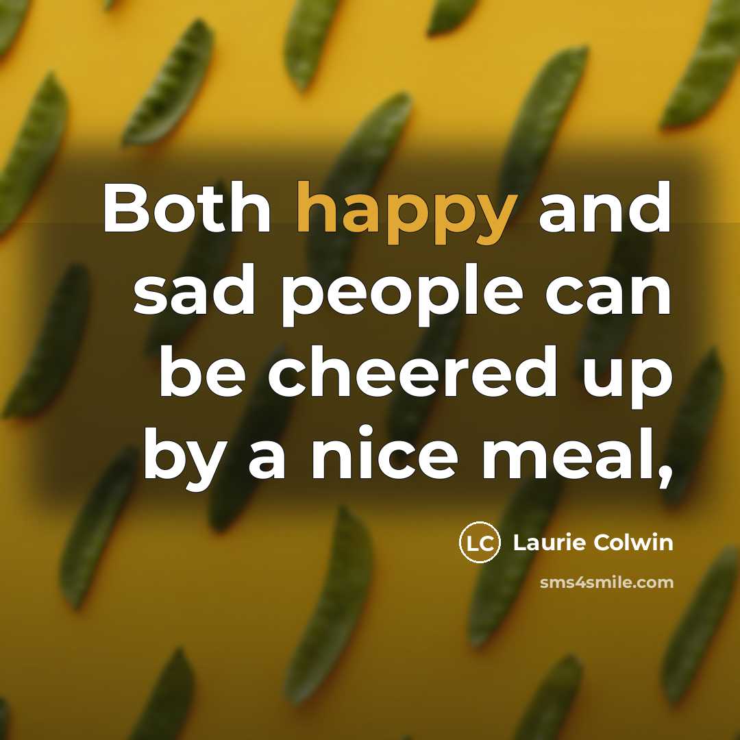 “Both happy and sad people can be cheered up by…” quote by Laurie Colwin