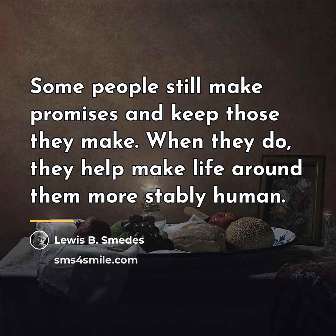 “Some people still make promises and keep those they make.…” quote by Lewis B. Smedes
