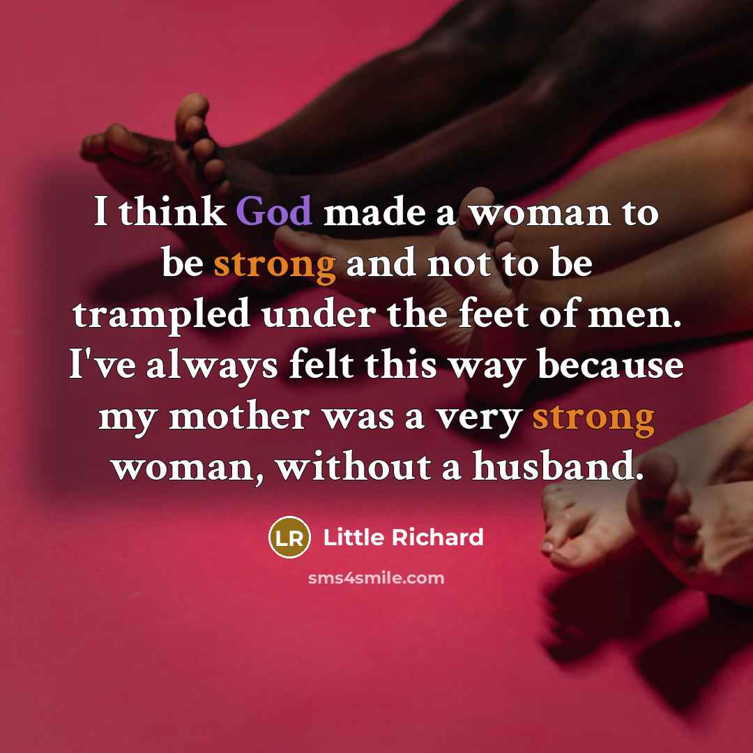 “I think God made a woman to be strong and…” quote by Little Richard