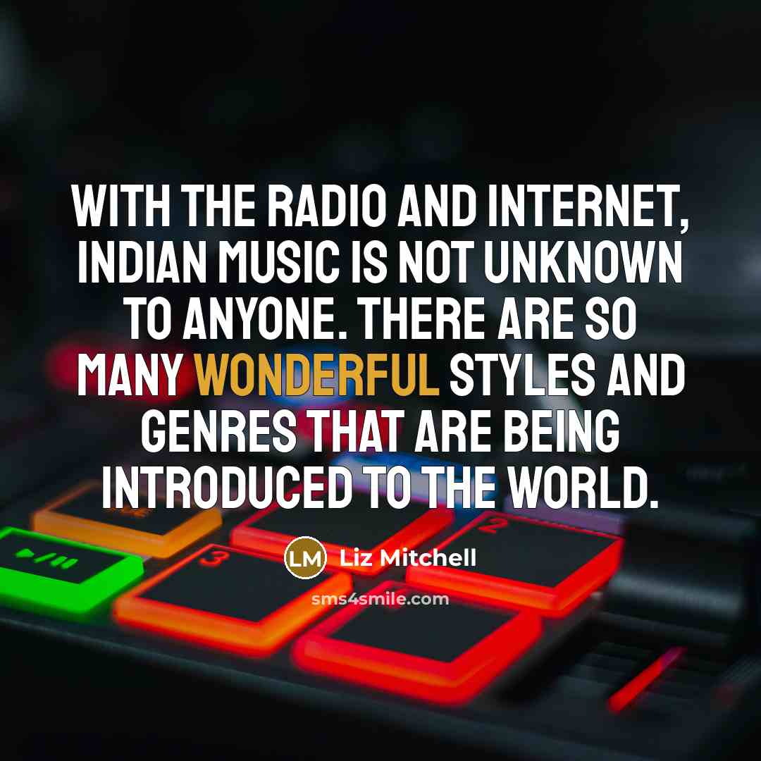 “With the radio and Internet, Indian music is not unknown…” quote by Liz Mitchell