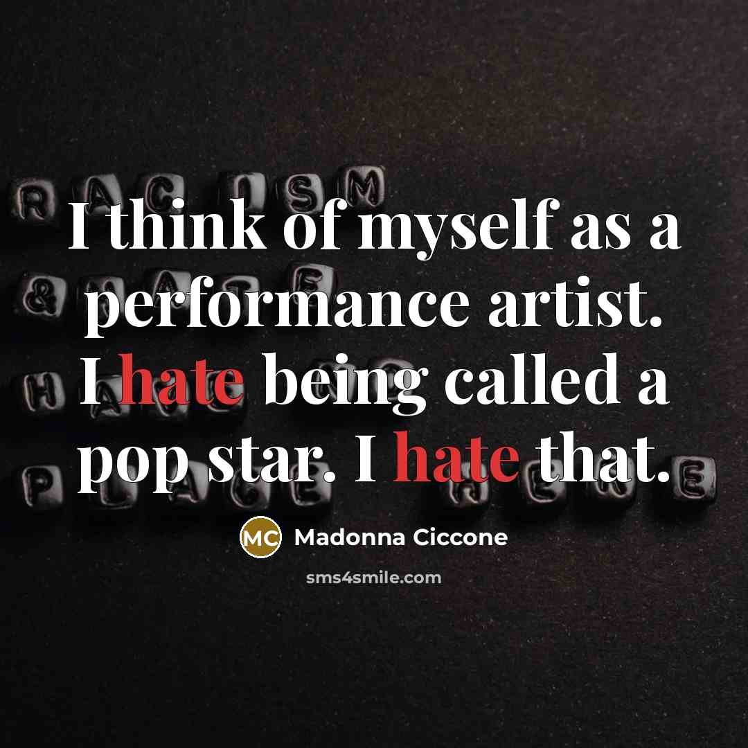 “I think of myself as a performance artist. I hate…” quote by Madonna Ciccone