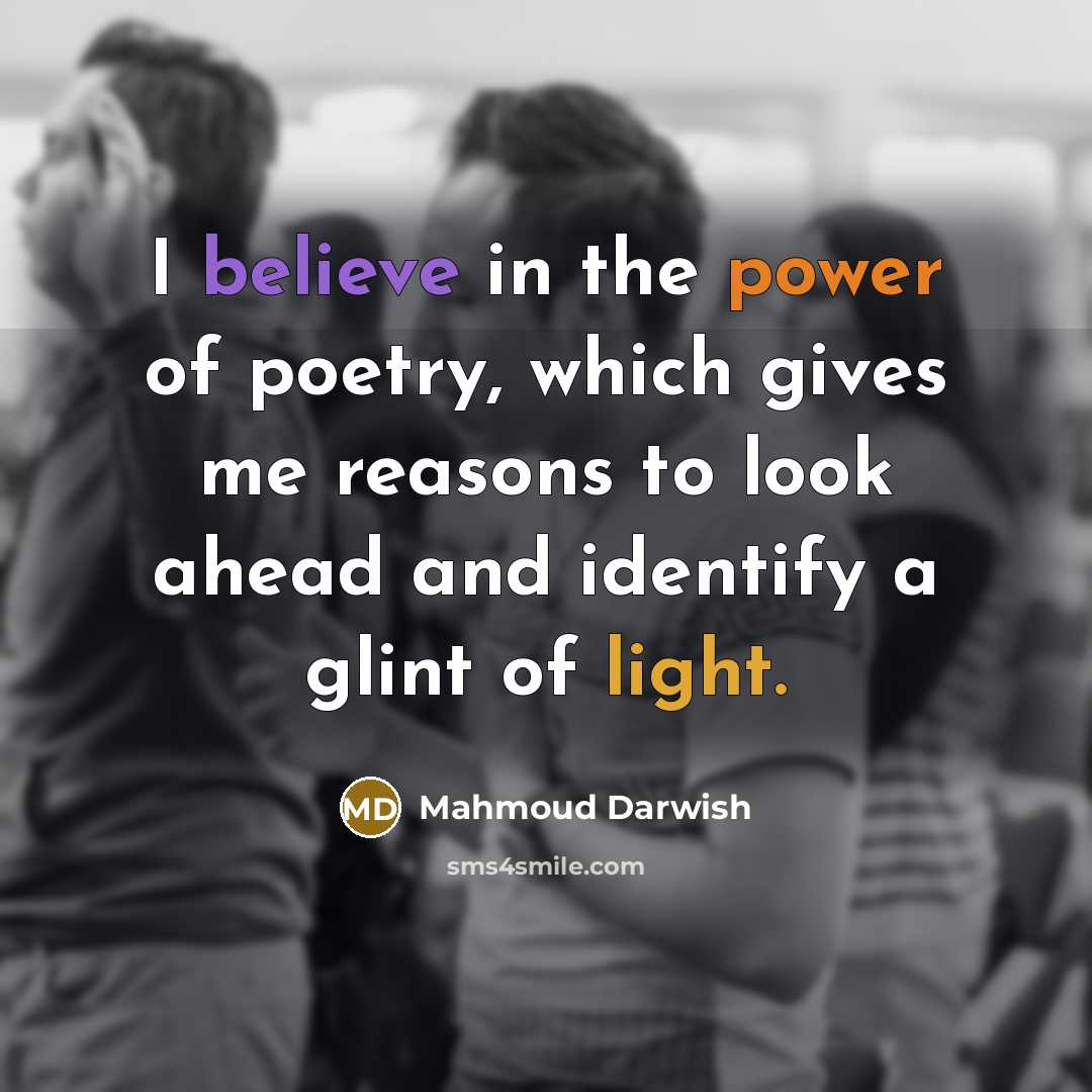 “I believe in the power of poetry, which gives me…” quote by Mahmoud Darwish