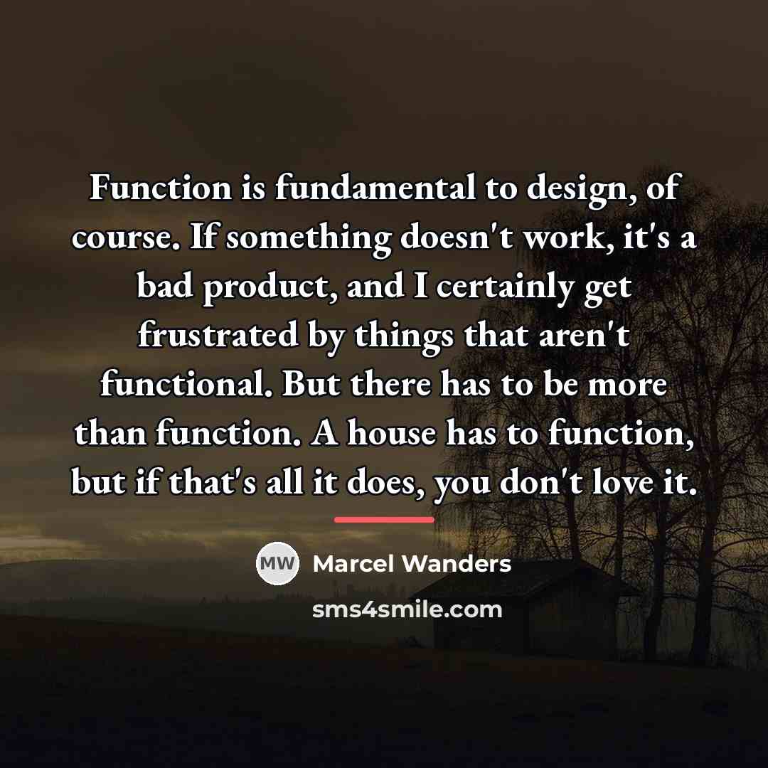 “Function is fundamental to design, of course. If something doesn't…” quote by Marcel Wanders