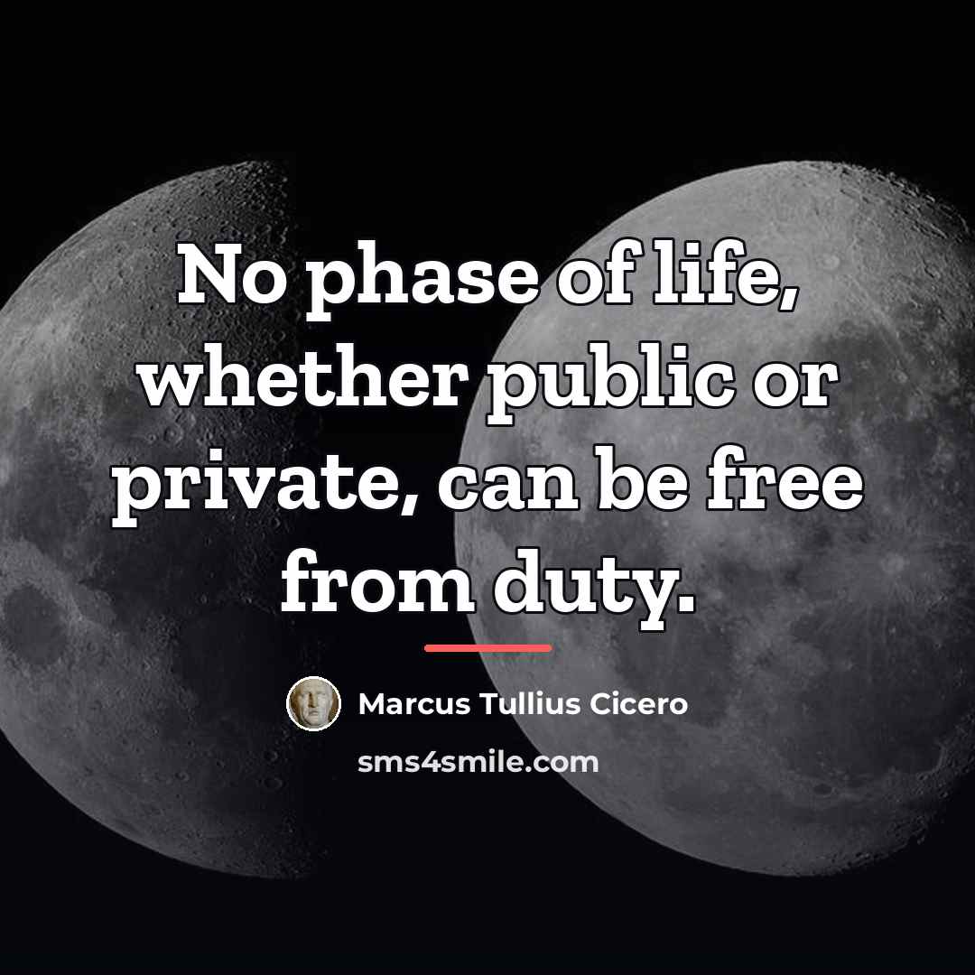 “No phase of life, whether public or private, can be…” quote by Marcus Tullius Cicero