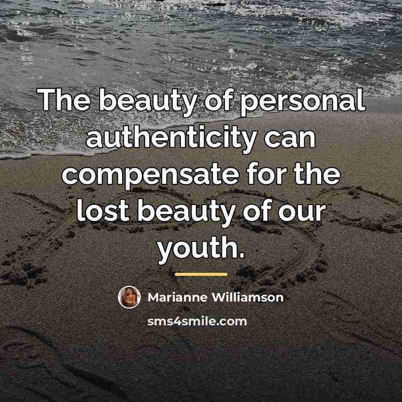 “The beauty of personal authenticity can compensate for the lost…” quote by Marianne Williamson