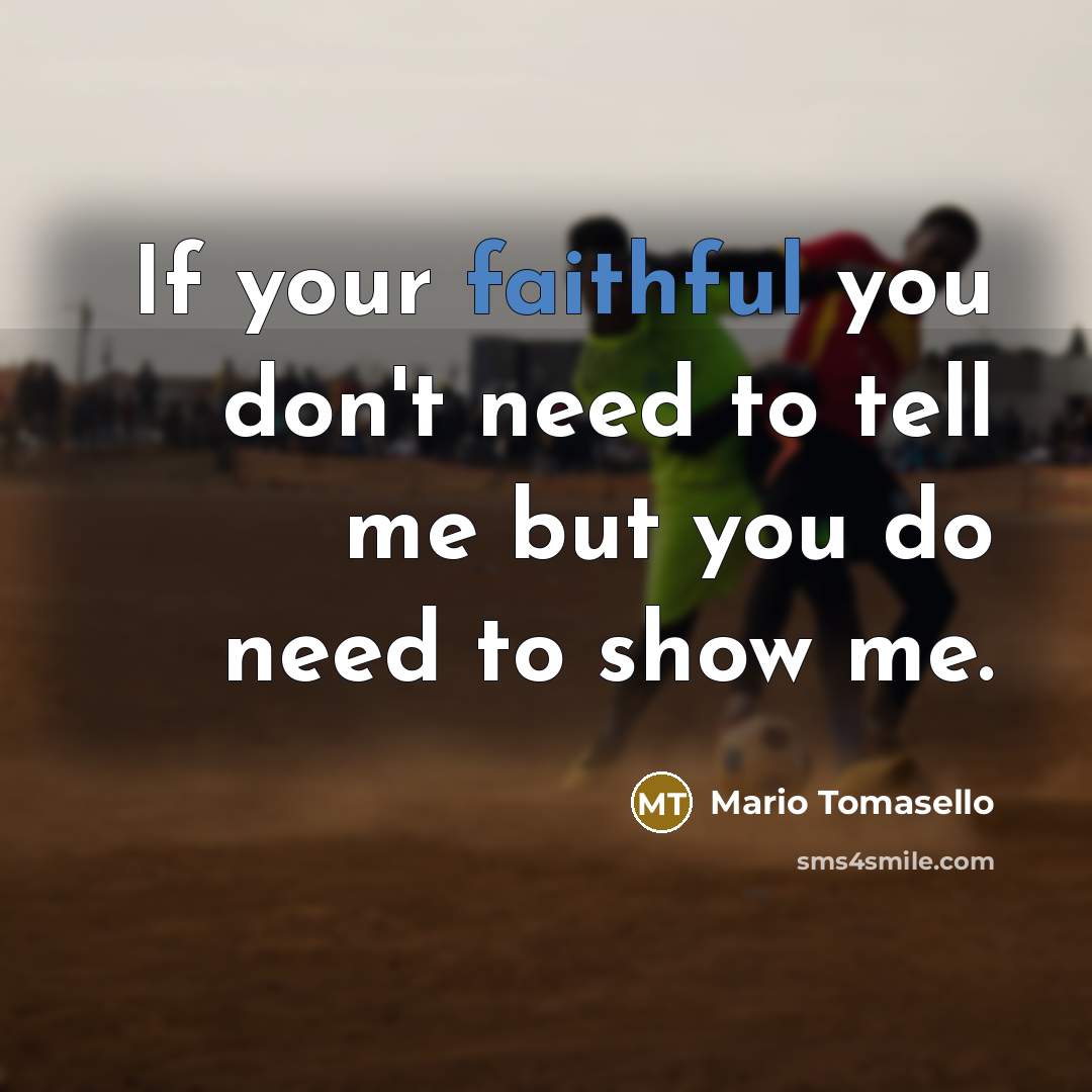 “If your faithful you don't need to tell me but…” quote by Mario Tomasello