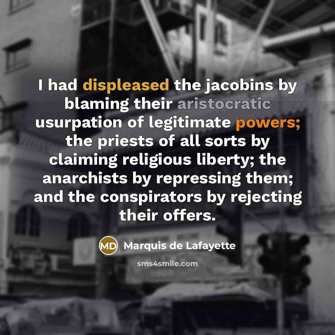 “I had displeased the jacobins by blaming their aristocratic usurpation…” quote by Marquis de Lafayette