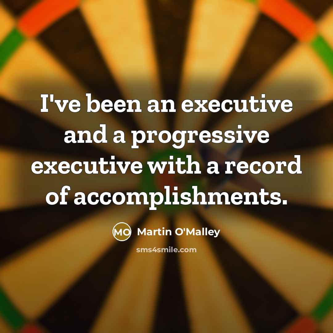 “I've been an executive and a progressive executive with a…” quote by Martin O'Malley
