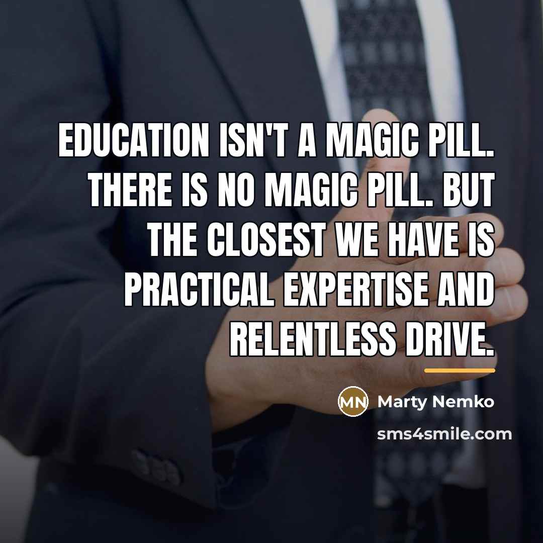 “Education isn't a magic pill. There is no magic pill.…” quote by Marty Nemko