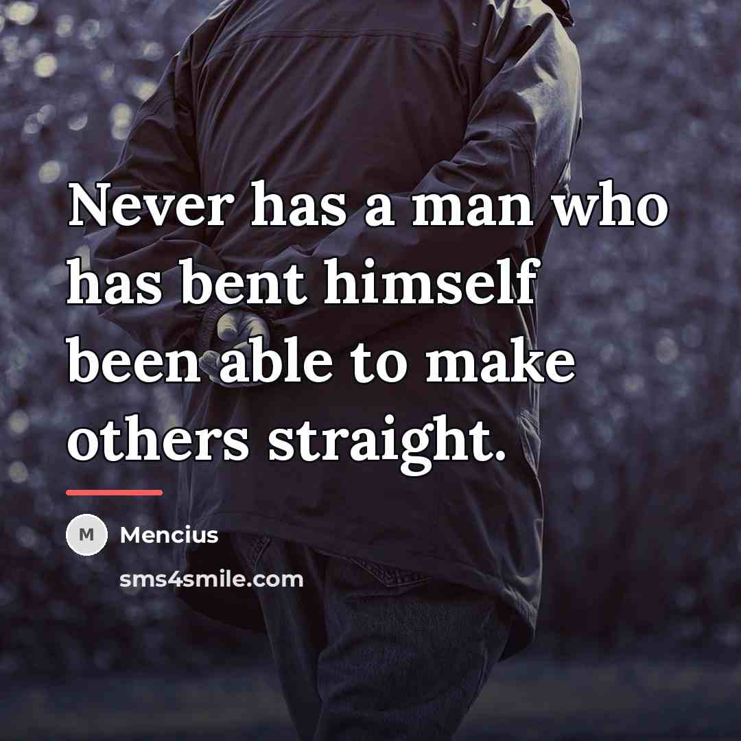 “Never has a man who has bent himself been able…” quote by Mencius