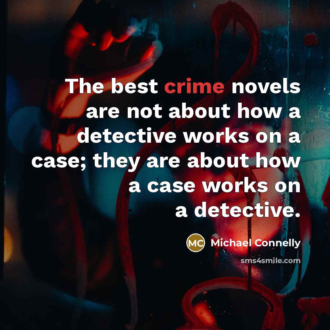 “The best crime novels are not about how a detective…” quote by Michael Connelly