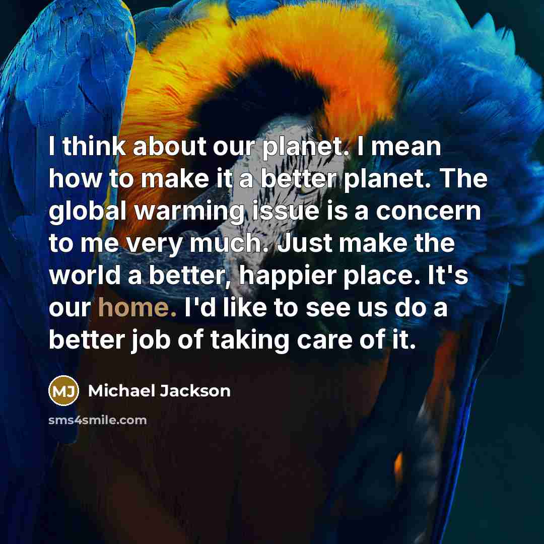 “I think about our planet. I mean how to make…” quote by Michael Jackson