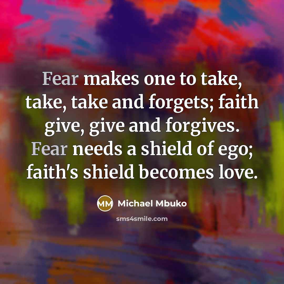 “Fear makes one to take, take, take and forgets; faith…” quote by Michael Mbuko