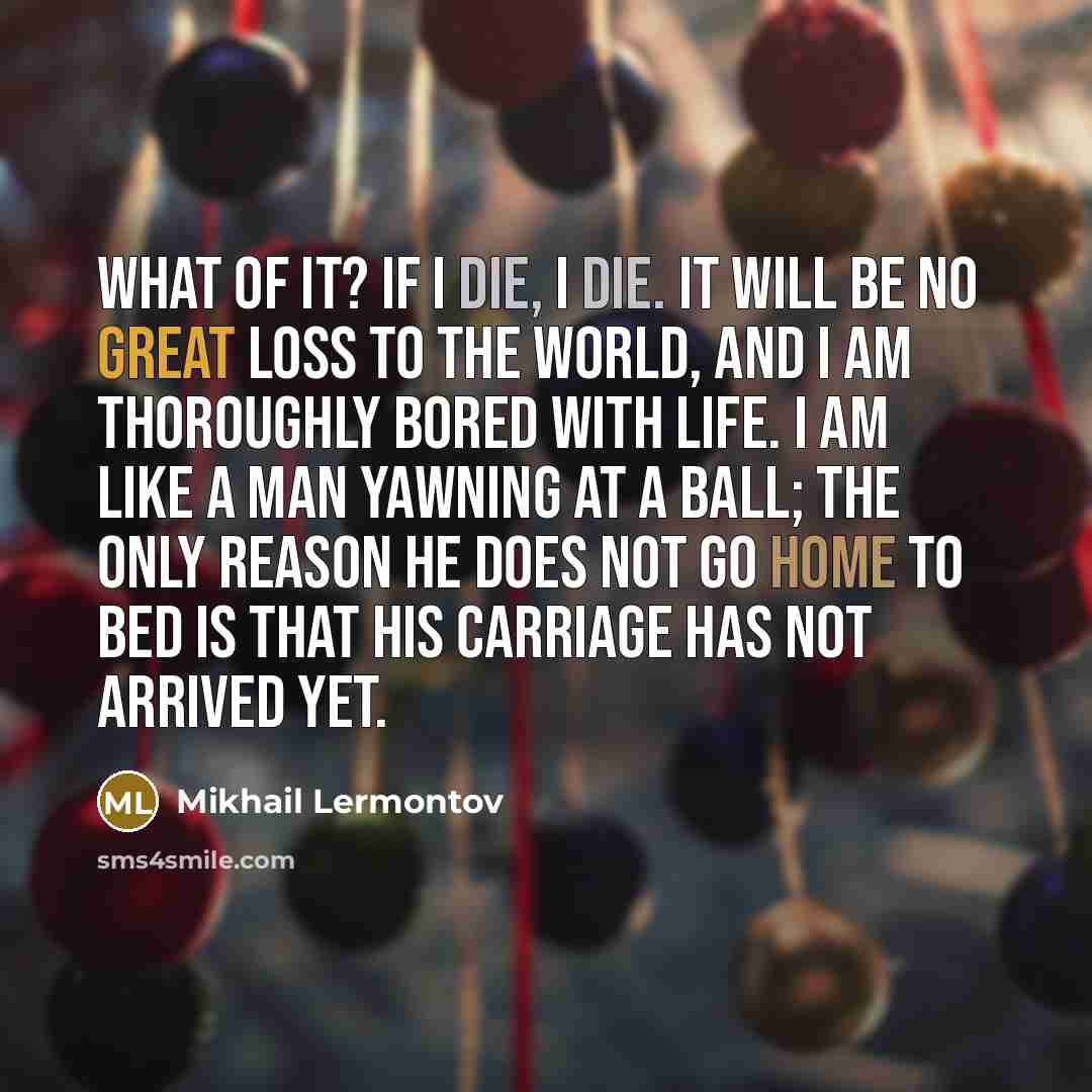 “What of it? If I die, I die. It will…” quote by Mikhail Lermontov