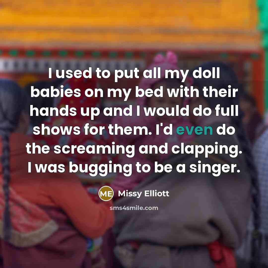 “I used to put all my doll babies on my…” quote by Missy Elliott