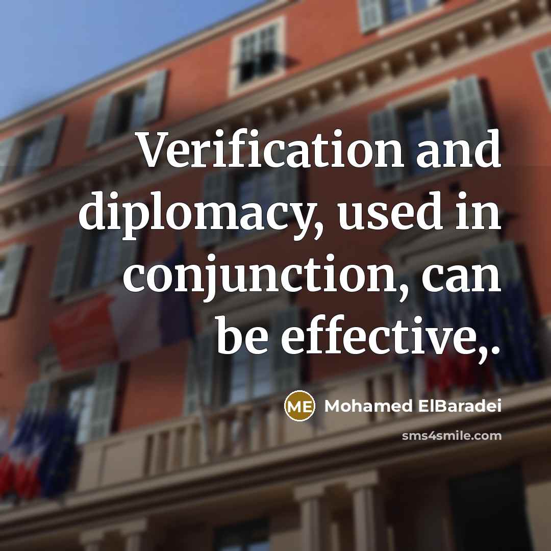 “Verification and diplomacy, used in conjunction, can be effective,.…” quote by Mohamed ElBaradei