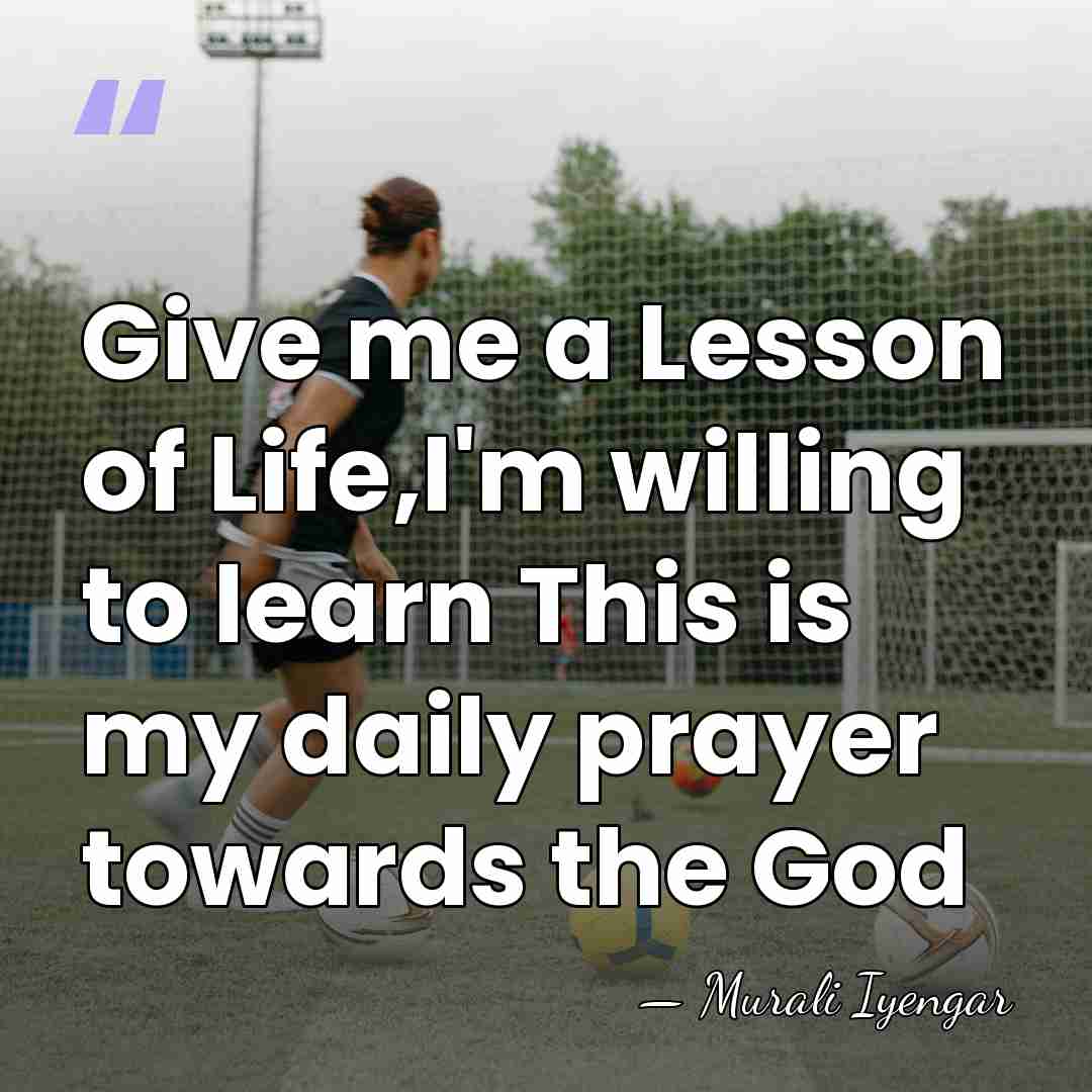 Give me a Lesson of Life,I'm willing to learn This is my&hellip; - Murali Iyengar