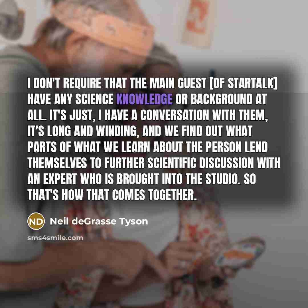 “I don't require that the main guest [of StarTalk] have…” quote by Neil deGrasse Tyson