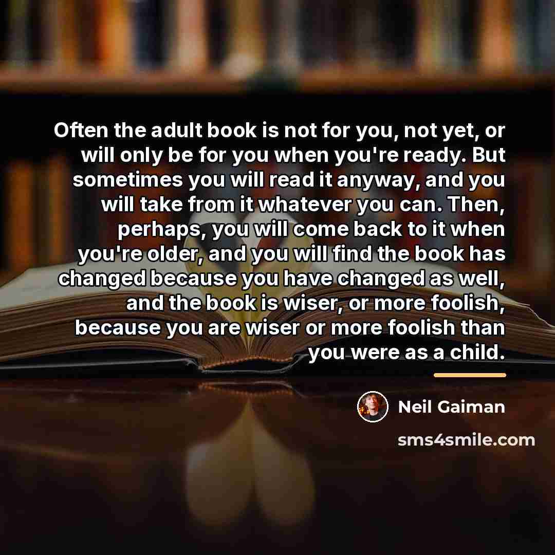 “Often the adult book is not for you, not yet,…” quote by Neil Gaiman
