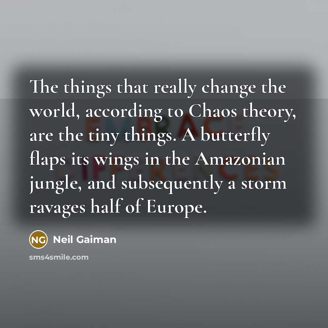 “The things that really change the world, according to Chaos…” quote by Neil Gaiman