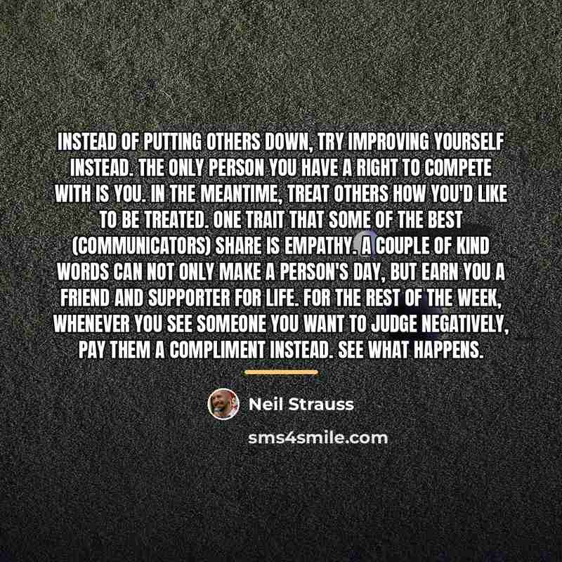 “Instead of putting others down, try improving yourself instead. The…” quote by Neil Strauss