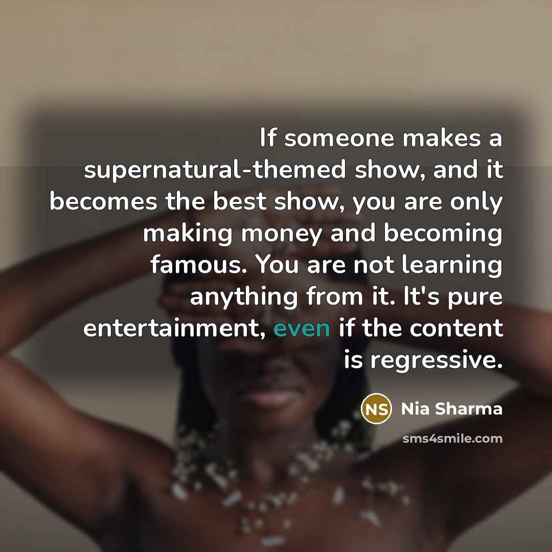 “If someone makes a supernatural-themed show, and it becomes the…” quote by Nia Sharma